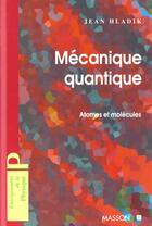 Couverture du livre « Mecanique Quantique Atomes Et Molecules » de Jean Hladik aux éditions Elsevier-masson