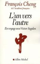 Couverture du livre « L'un vers l'autre ; en voyage avec Victor Segalen » de Francois Cheng aux éditions Albin Michel