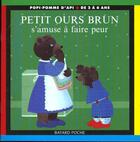 Couverture du livre « Petit ours brun s'amuse a faire peur » de Marie Aubinais et Daniele Bour aux éditions Bayard Jeunesse