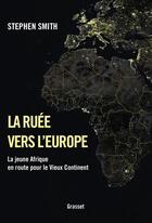 Couverture du livre « La ruée vers l'Europe ; la jeune Afrique en route pour le Vieux Continent » de Stephen Smith aux éditions Grasset