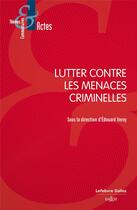 Couverture du livre « Lutter contre les menaces criminelles » de Edouard Verny aux éditions Dalloz