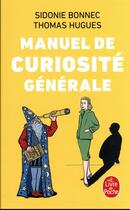 Couverture du livre « Manuel de curiosité générale » de Sidonie Bonnec et Thomas Hugues aux éditions Le Livre De Poche