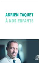 Couverture du livre « A nos enfants » de Taquet Adrien aux éditions Plon