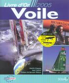 Couverture du livre « Livre D'Or De La Voile 2005 » de Patrick Chapuis et Axel Capron aux éditions Solar
