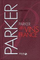 Couverture du livre « Guide Parker des vins de France » de Robert Parker aux éditions Solar