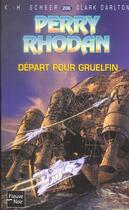 Couverture du livre « Perry Rhodan - cycle 7 ; les Cappins Tome 19 : départ pour Gruelfin » de Clark Darlton et Karl-Herbert Scheer aux éditions Fleuve Editions