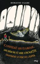 Couverture du livre « Comment un écureuil, un héron et une chouette sauvèrent le père de Casper » de Horatio Clare aux éditions Pocket Jeunesse