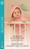 Couverture du livre « Un bébé pour le Dr White ; l'incertitude au coeur » de Robin Gianna et Sue Mackay aux éditions Harlequin