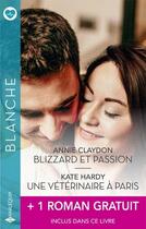 Couverture du livre « Blizzard et passion ; une vétérinaire à Paris ; une insupportable mascarade » de Kate Hardy et Susan Carlisle et Annie Claydon aux éditions Harlequin