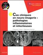 Couverture du livre « Cas cliniques en neuro-imagerie : pathologies inflammatoires et infectieuses » de Francois Cotton et Stephane Kremer aux éditions Elsevier-masson