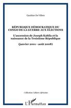 Couverture du livre « République démocratique du Congo ; de la guerre aux élections ; l'ascension de Joseph Kabila et la naissance de la troisième république (janvier 2001-août 2008) » de Gauthier De Villers aux éditions L'harmattan