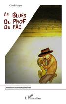 Couverture du livre « Le blues du prof de fac » de Claude Meyer aux éditions L'harmattan