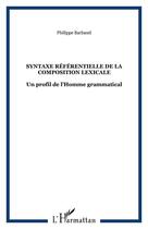 Couverture du livre « Syntaxe référentielle de la composition lexicale ; un profil de l'homme grammatical » de Philippe Barbaud aux éditions Editions L'harmattan