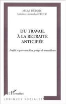 Couverture du livre « Du travail a la retraite anticipee - profils et parcours d'un groupe de travailleurs » de Ntetu/Dubois aux éditions Editions L'harmattan