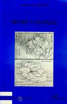 Couverture du livre « Sport colonial : Une histoire des exercices physiques dans les colonies de peuplement de l'Océan Indien-Réunion » de André-Jean Benoit aux éditions Editions L'harmattan