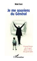 Couverture du livre « Je me souviens du Général ; un grand homme sous le regard ébloui et rêveur d'un grand enfant » de Michel Testut aux éditions Editions L'harmattan