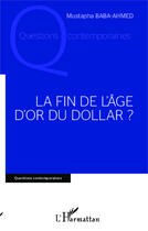 Couverture du livre « Fin de l'âge d'or du dollar » de Mustapha Baba-Ahmed aux éditions Editions L'harmattan