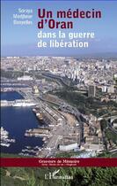 Couverture du livre « Un médecin d'Oran dans la guerre de libération » de Soraya Medjbeur Benyelles aux éditions L'harmattan