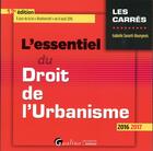 Couverture du livre « L'essentiel du droit de l'urbanisme 2016-2017 » de Isabelle Savarit-Bourgeois aux éditions Gualino