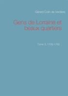 Couverture du livre « Gens de Lorraine et beaux quartiers t.3 ; 1709-1765 » de Gerard Colin De Verdiere aux éditions Books On Demand