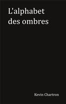 Couverture du livre « L'alphabet des ombres » de Kevin Chartron aux éditions Books On Demand