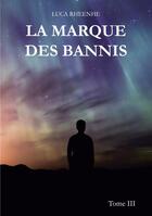 Couverture du livre « La marque des Bannis : Tome III » de Luca Rheenhe aux éditions Books On Demand