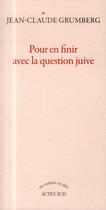 Couverture du livre « Pour en finir avec la question juive » de Jean-Claude Grumberg aux éditions Actes Sud