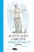 Couverture du livre « Qu'est-ce qu'elle a donc, cette Vénus de Milo ? » de Thomas Baas et Ludovic Laugier aux éditions Actes Sud Junior