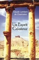 Couverture du livre « Un esprit createur - roman » de Claude Lambert De Ch aux éditions Edilivre