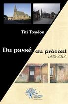 Couverture du livre « Du passé au présent » de Titi Tomjon aux éditions Edilivre