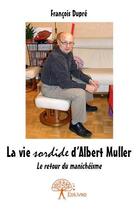 Couverture du livre « La vie sordide d'Albert Muller » de Francois Dupre aux éditions Edilivre