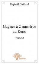 Couverture du livre « Gagner à 2 numeros au Keno t.2 » de Raphael Guillard aux éditions Edilivre