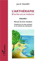 Couverture du livre « L'arthérapie ; d'un lien art et médecine t.1 ; manuel du futur étudiant » de Jimi B. Vialaret aux éditions L'harmattan