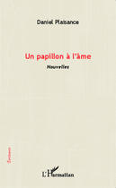 Couverture du livre « Un papillon à l'âme » de Daniel Plaisance aux éditions Editions L'harmattan