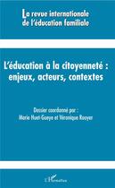 Couverture du livre « Revue Internationale d'Education Familiale : l'éducation à la citoyenneté : enjeux, acteurs, contextes » de Revue Internationale De L'Education Familiale aux éditions L'harmattan