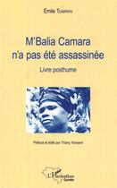 Couverture du livre « M'balia Camara n'a pas été assassinée ; livre posthume » de Emile Tompapa aux éditions L'harmattan