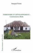 Couverture du livre « Territoire et développement : construisons Abala » de Francois Tsimba aux éditions L'harmattan