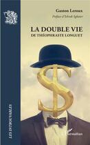 Couverture du livre « La double vie de Théophraste Longuet » de Gaston Leroux aux éditions L'harmattan