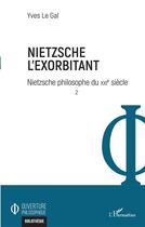Couverture du livre « Nietzsche l'exorbitant , Nietzsche philosophe du XXI siècle t.2 » de Le Gal Yves aux éditions L'harmattan