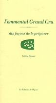 Couverture du livre « L'emmental, dix façons de le préparer » de Valery Drouet aux éditions Epure