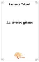 Couverture du livre « La rivière gitane » de Laurence Yviquel aux éditions Edilivre