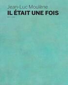 Couverture du livre « Jean-Luc Moulène il était une fois » de Eric De Chassey aux éditions Bernard Chauveau