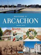 Couverture du livre « Histoire d'Arcachon » de Michel Boye aux éditions Geste