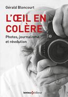 Couverture du livre « L'oeil en colère ; une vie de photographe social » de Gerald Bloncourt aux éditions Lemieux