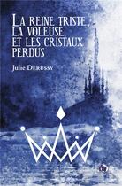 Couverture du livre « La reine triste, la voleuse et les cristaux perdus » de Julie Derussy aux éditions Editions Du 38