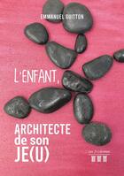 Couverture du livre « L'enfant, architecte de son je(u) t.1 » de Emmanuel Guitton aux éditions Les Trois Colonnes