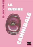 Couverture du livre « La cuisine cannibale » de Roland Topor aux éditions Wombat