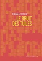 Couverture du livre « Le bruit des tuiles » de Thomas Giraud aux éditions La Contre Allee