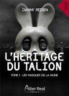 Couverture du livre « L'héritage du Talion Tome 1 ; les masques de la haine » de Danny Reisen aux éditions Alter Real