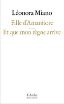 Couverture du livre « Fille d'amanitore ; que mon règne arrive » de Leonora Miano aux éditions L'arche